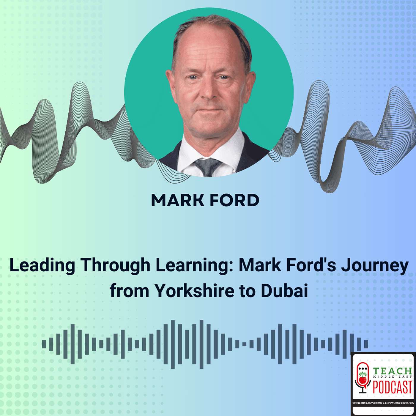 Leading Through Learning: Mark Ford's Journey from Yorkshire to Dubai