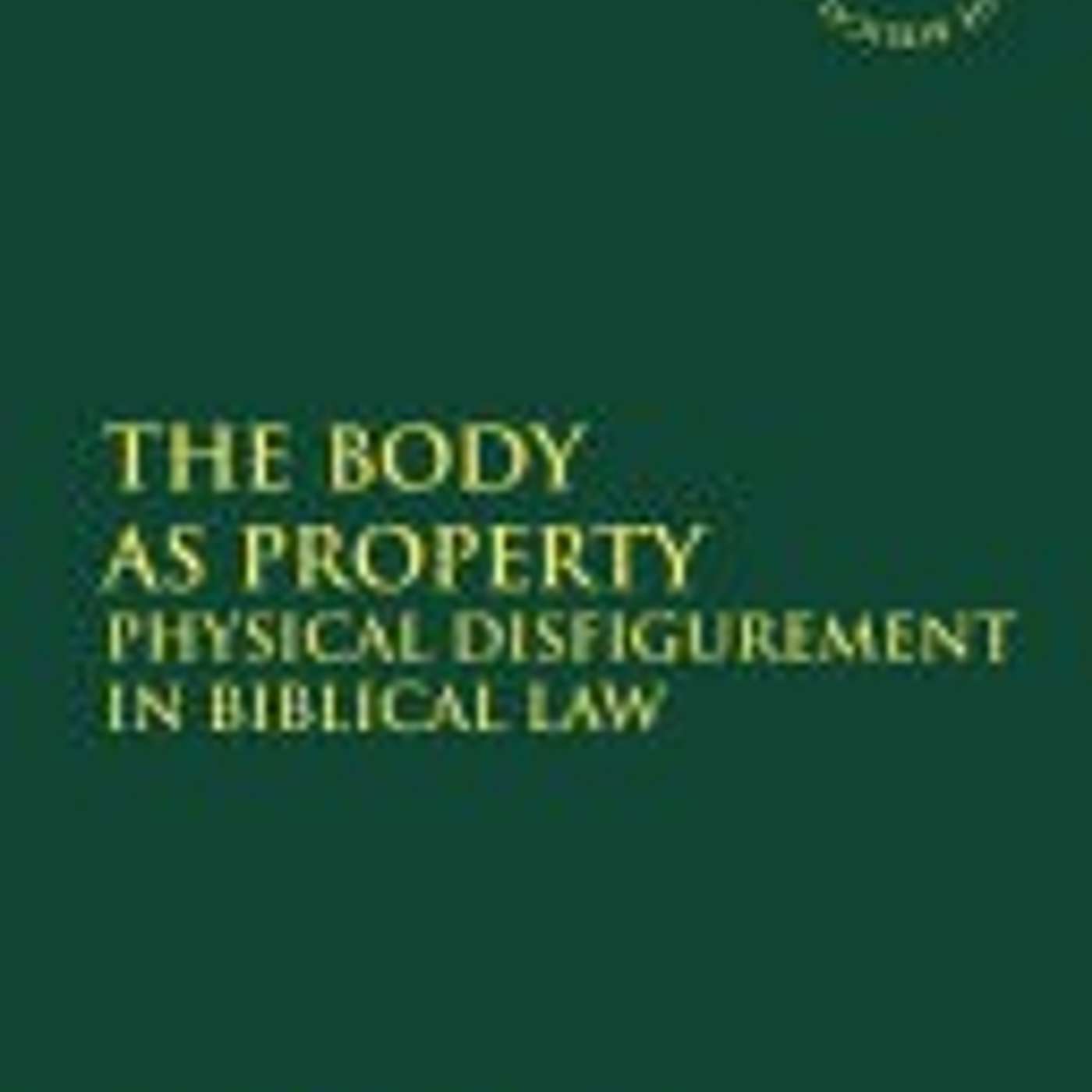 Sandra Jacobs, *The Body as Property: Physical Disfigurement in Biblical Law*. London: Bloomsbury Academic, 2015. episode artwork