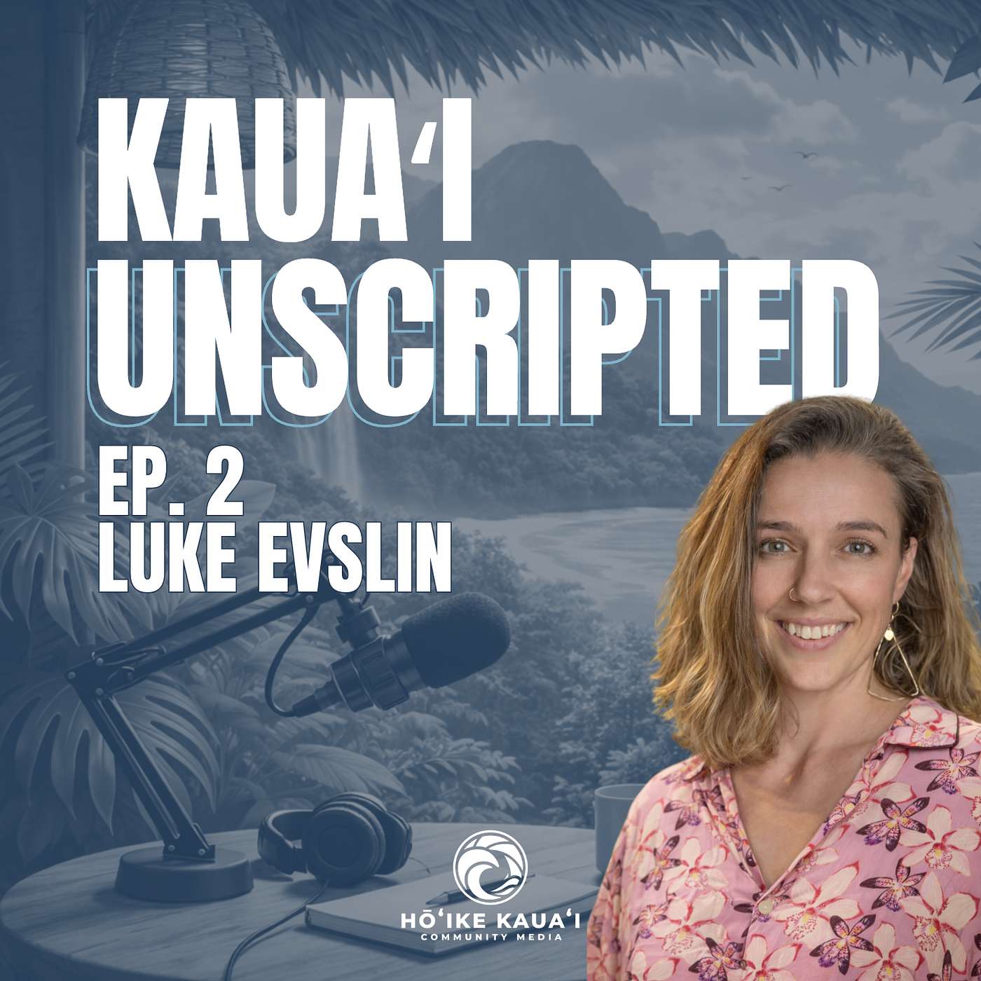 Kauaʻi Unscripted | Leadership, Family & Kauaʻi's Future with Luke Evslin episode artwork