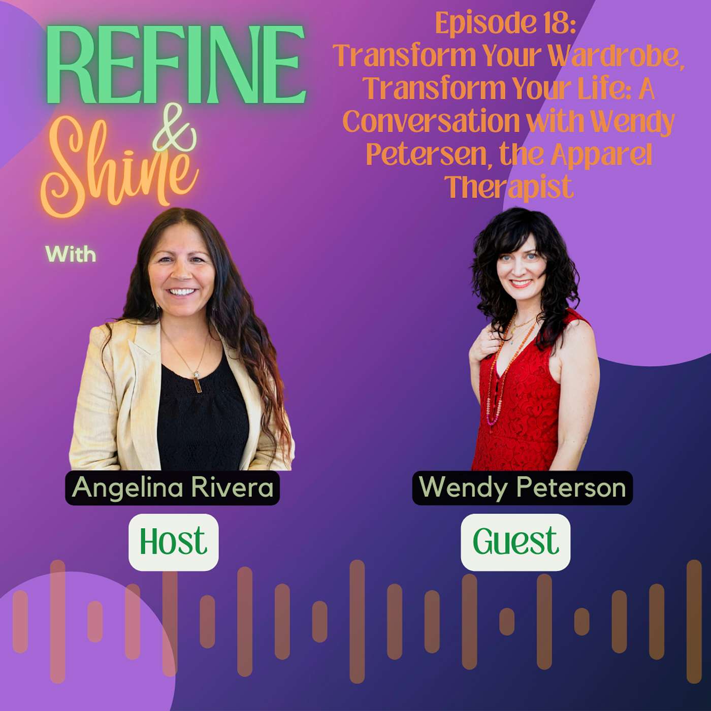 Refine and Shine with Angelina Rivera - Transform Your Wardrobe, Transform Your Life: A Conversation with Wendy Petersen, the Apparel Therapist