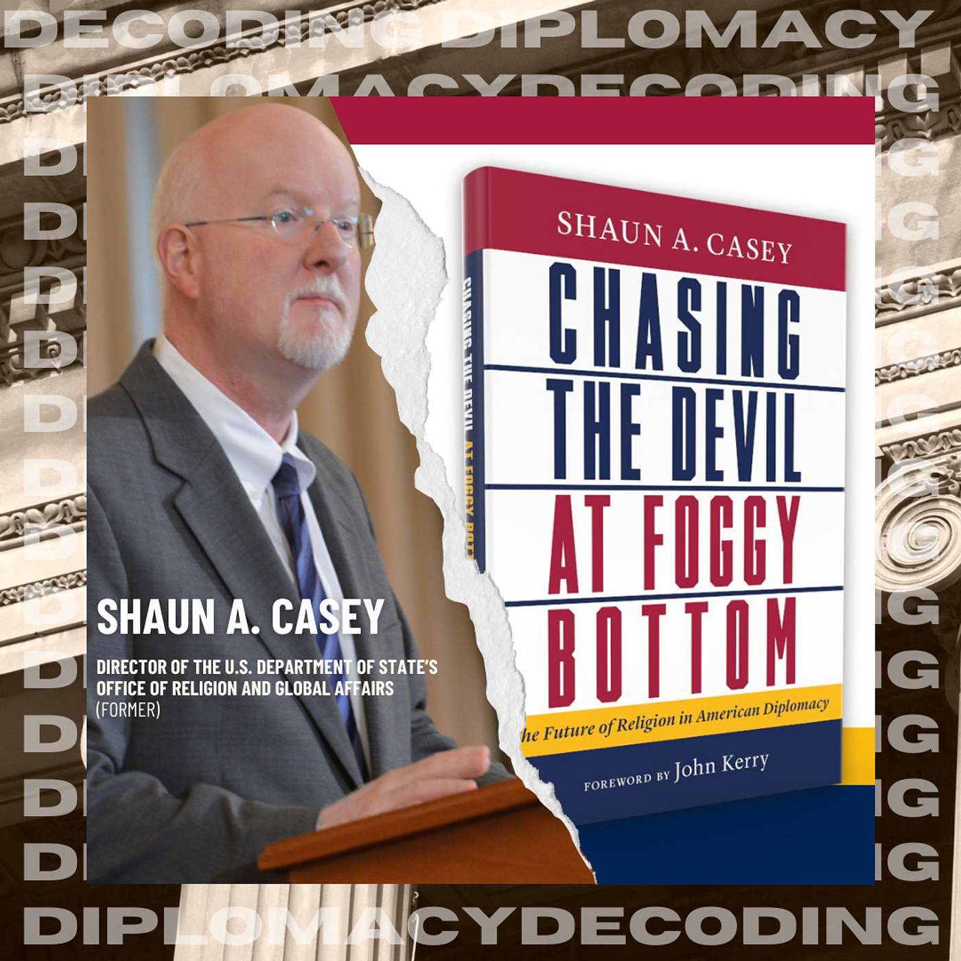 "Decoding Diplomacy: Religion and Ethics in the Realm of International Relations" with w/Shaun Casey episode artwork