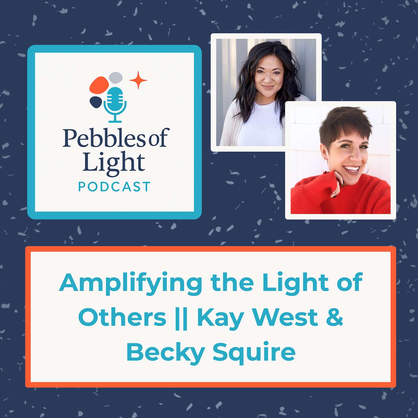 Ep 16: Amplifying the Light of Others || Kay West & Becky Squire
