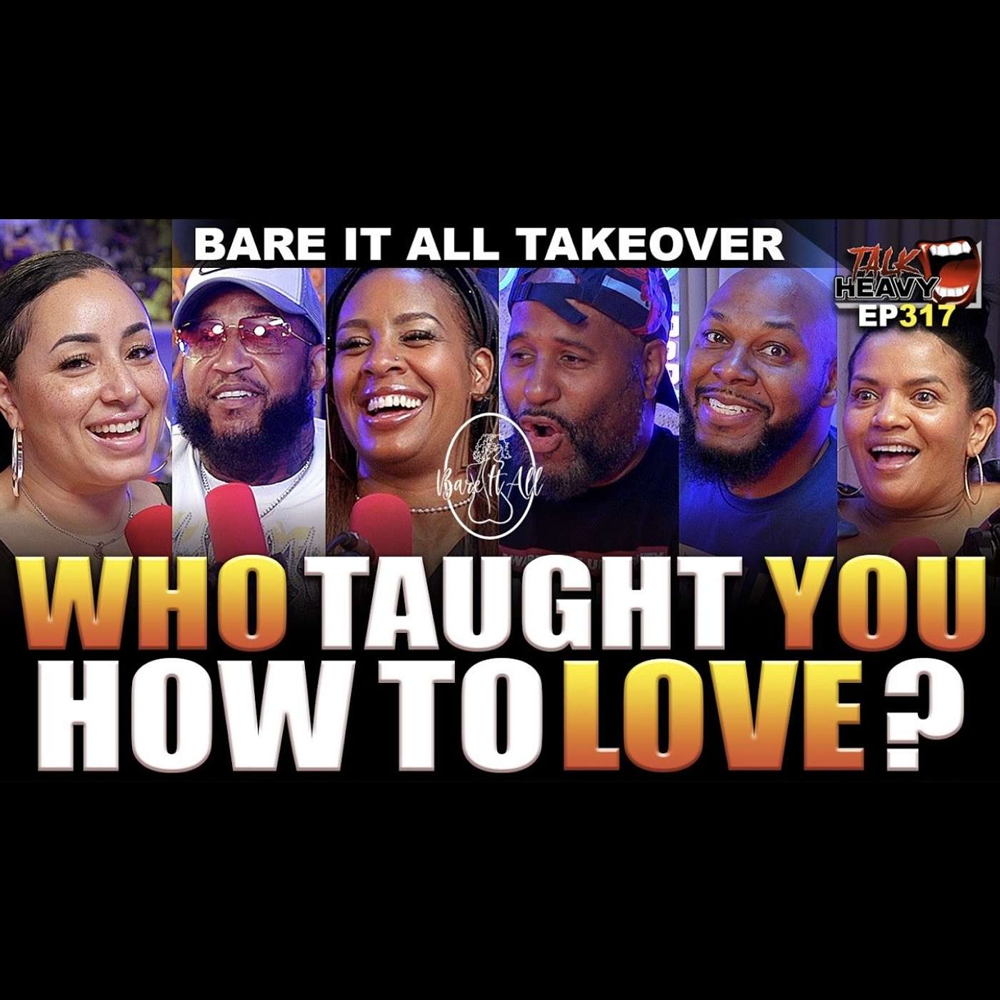 TALKHEAVY PODCAST EP:317 - WHO TAUGHT YOU HOW TO LOVE (W/ BARE IT ALL) episode artwork