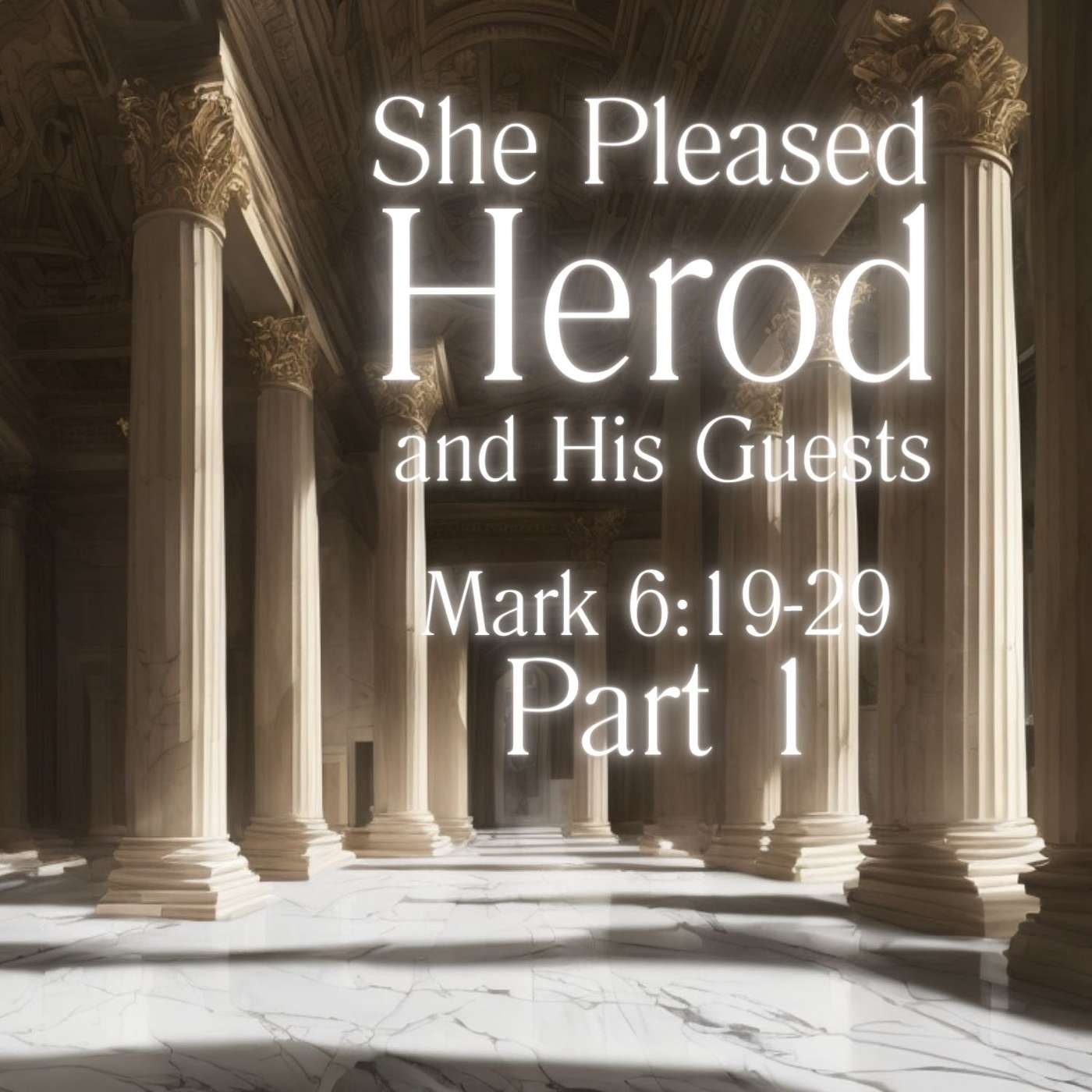 She Pleased Herod and His Guests, Part 1; Mark 6:19-29