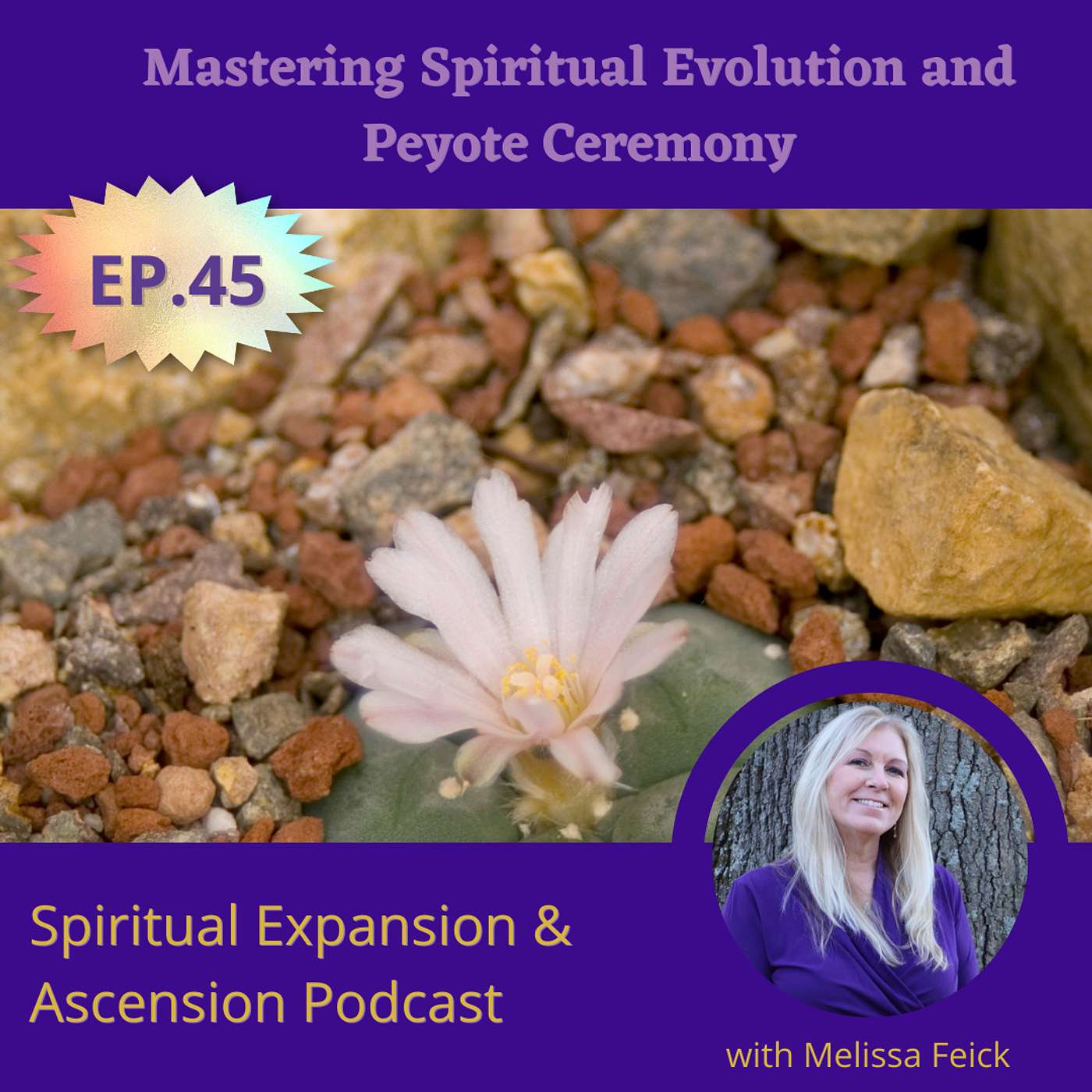 Episode 45: Mastering Spiritual Evolution and Peyote Ceremony