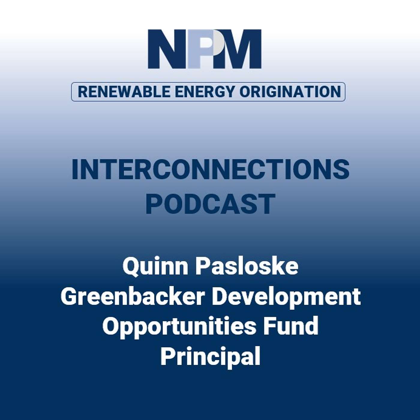 NPM Interconnections - Episode 47: Quinn Pasloske | Greenbacker Capital