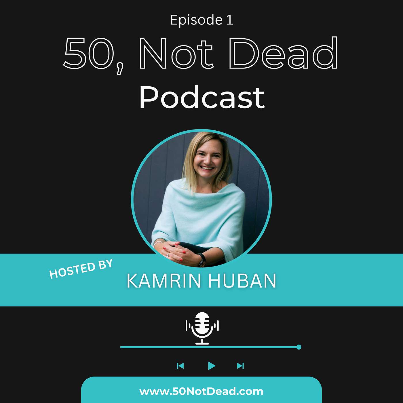Kamrin Huban: We're 50 & We're Not Dead Yet!