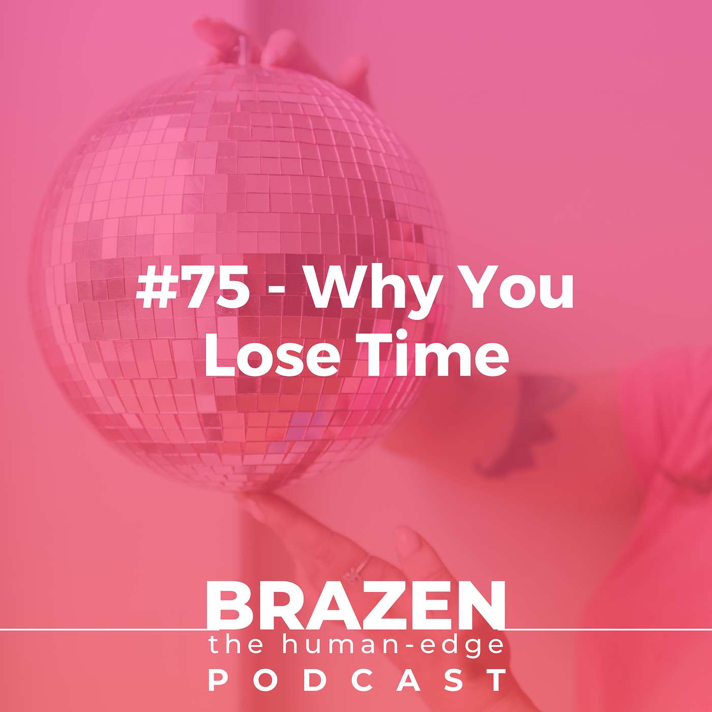 #75 - Why You Lose Time