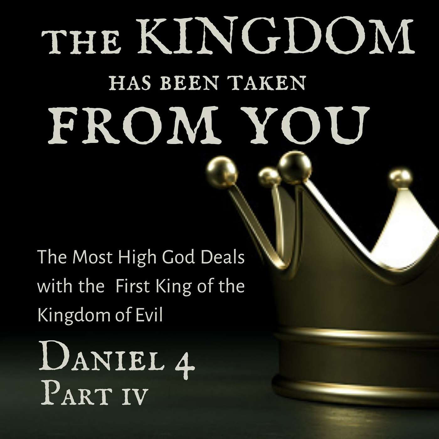 The Kingdom Has Been Taken From You, Part 4; Daniel 4