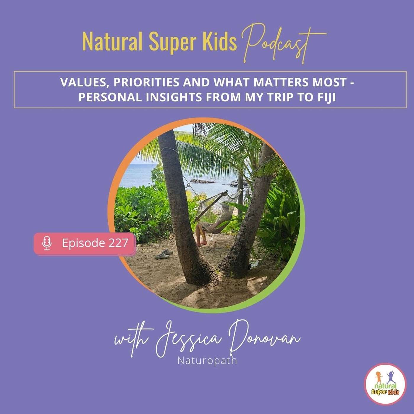 Episode 227: Values, priorities and what matters most - Personal insights from my trip to Fiji