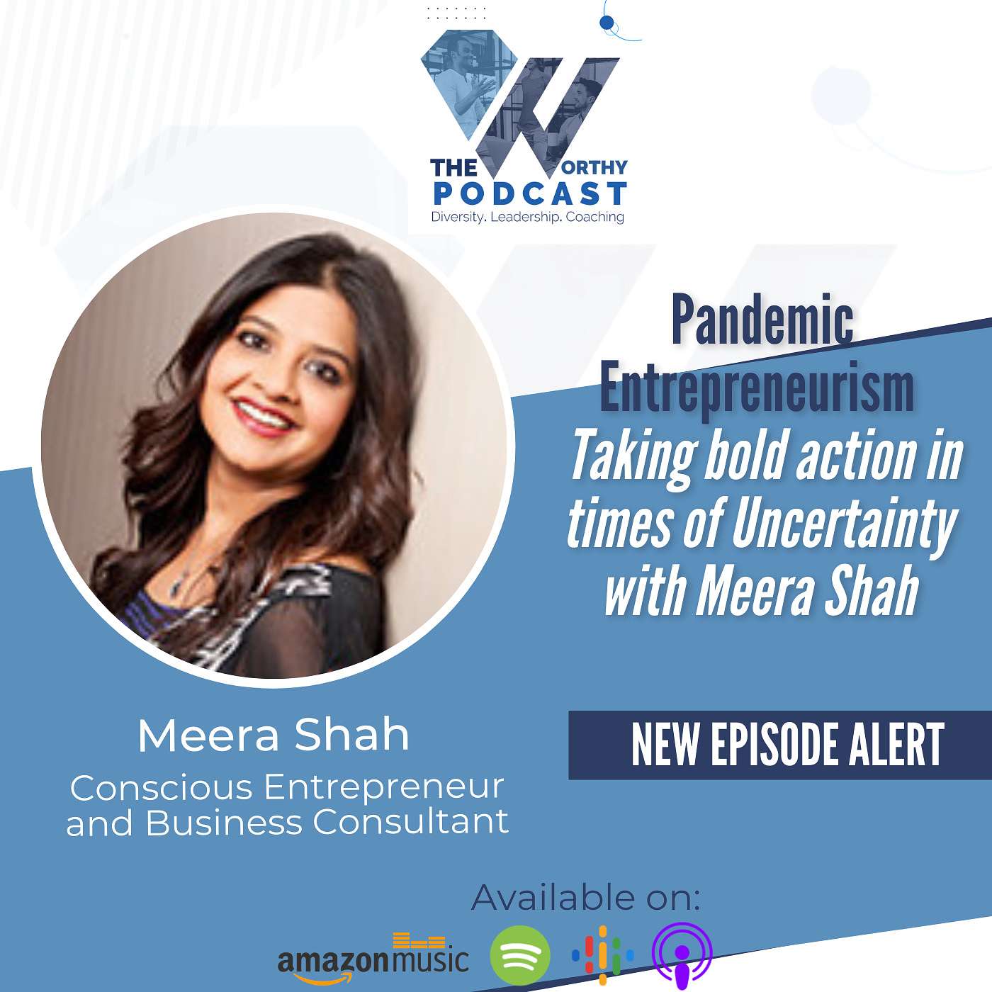 Ep16 - Pandemic Entrepreneurism - Bold action in times of Uncertainty! Guest: Meera Shah