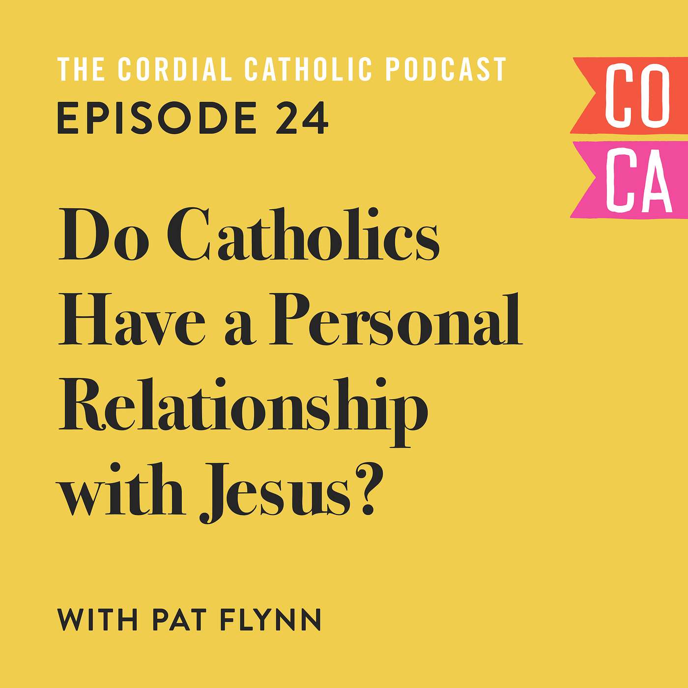 024: Do Catholics have a Personal Relationship with Christ? (w/ Pat Flynn)