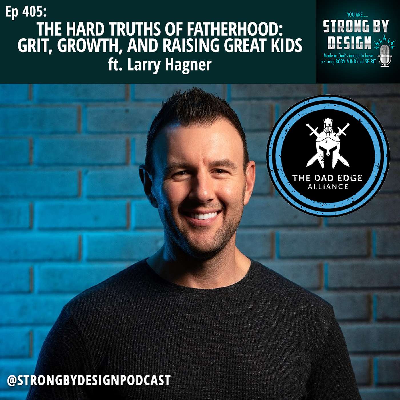 Ep 405 The Hard Truths of Fatherhood: Grit, Growth, and Raising Great Kids ft. Larry Hagner