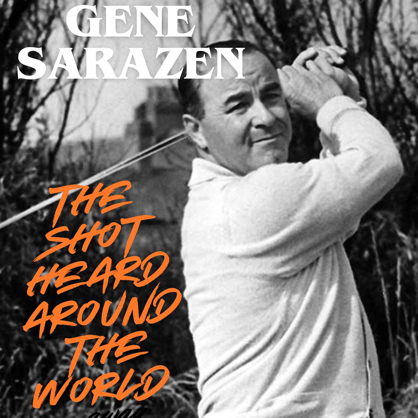Gene Sarazen - The Shot Heard Around The World