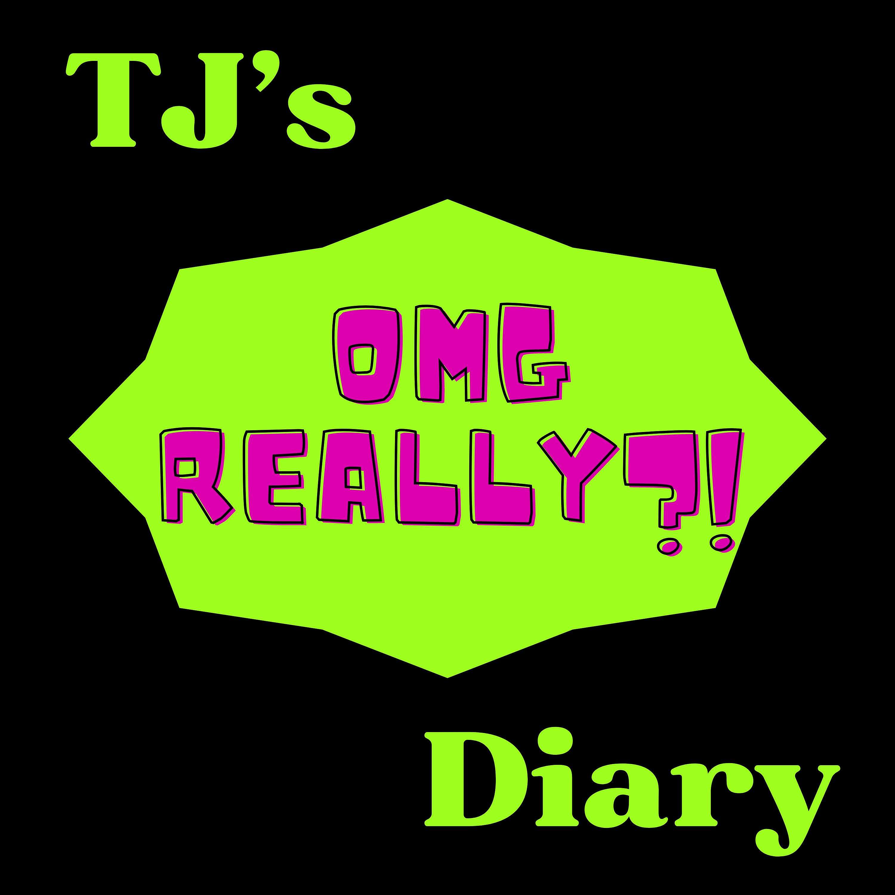 TJ's OMG Really?! Diary