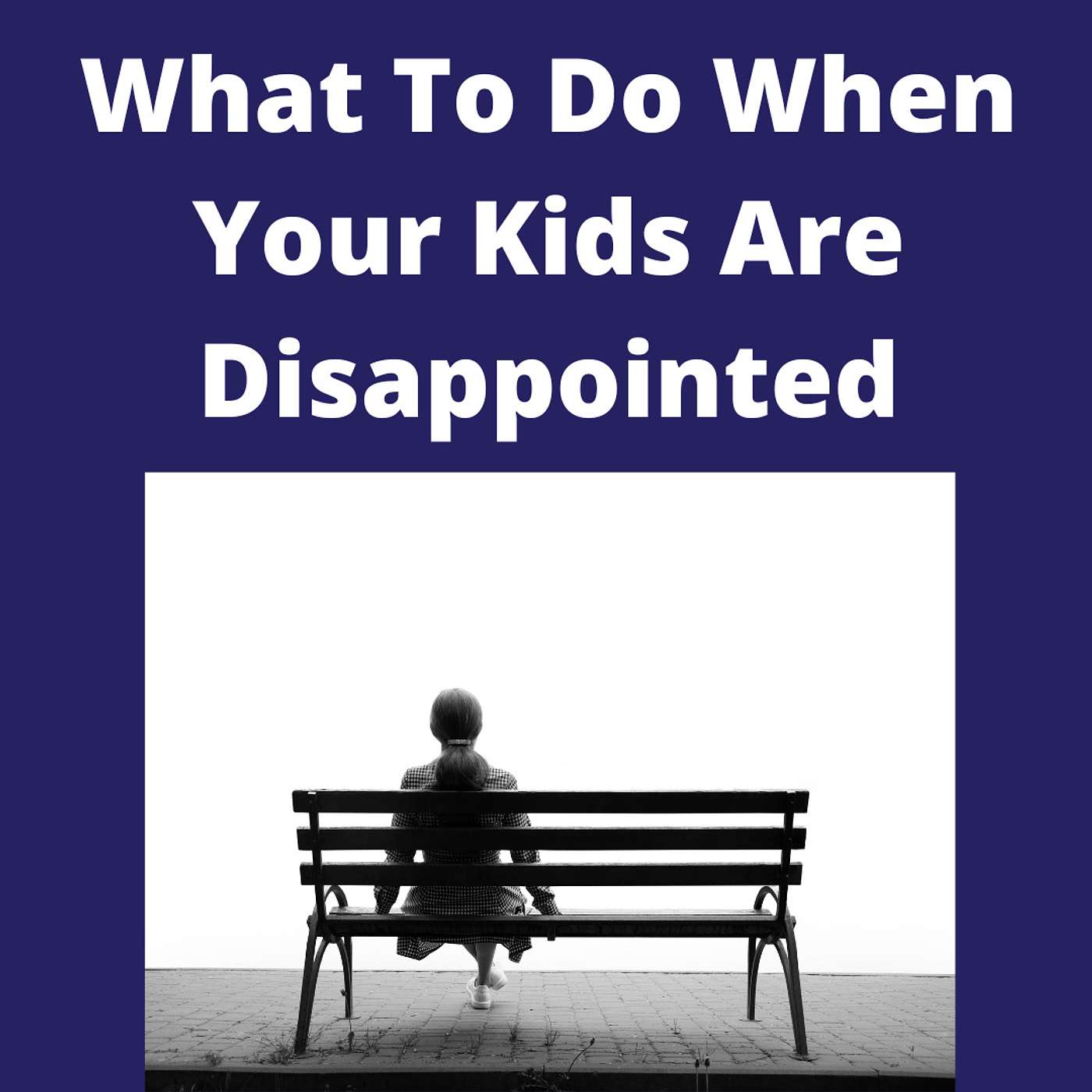 What To Do When Your Kids Are Disappointed