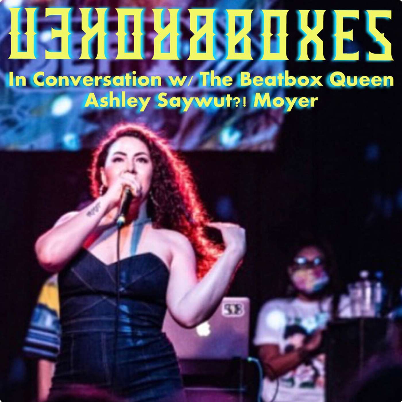 The Beatbox Queen Ashley Saywut?! Moyer: On Becoming A Dominant Female Act episode artwork