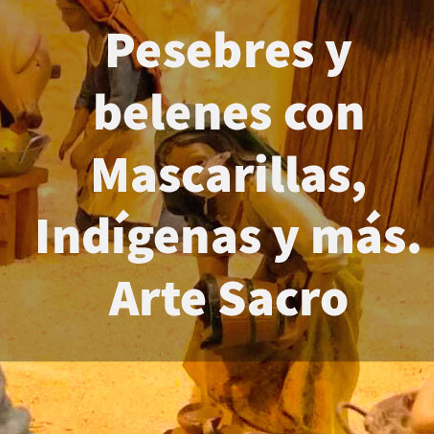 Episodio 407: 🎄 Pesebres y belenes con Mascarillas 😷 Indígenas 🌿 y Más 😱 No todo el Arte es Sacro 🤷‍♂️ episode artwork