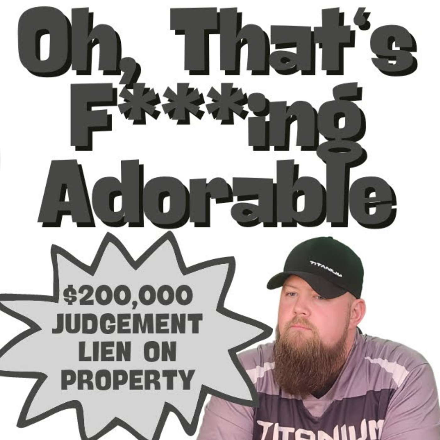 Oh, That's F***ing Adorable | $200,000 Judgement Lien on Property