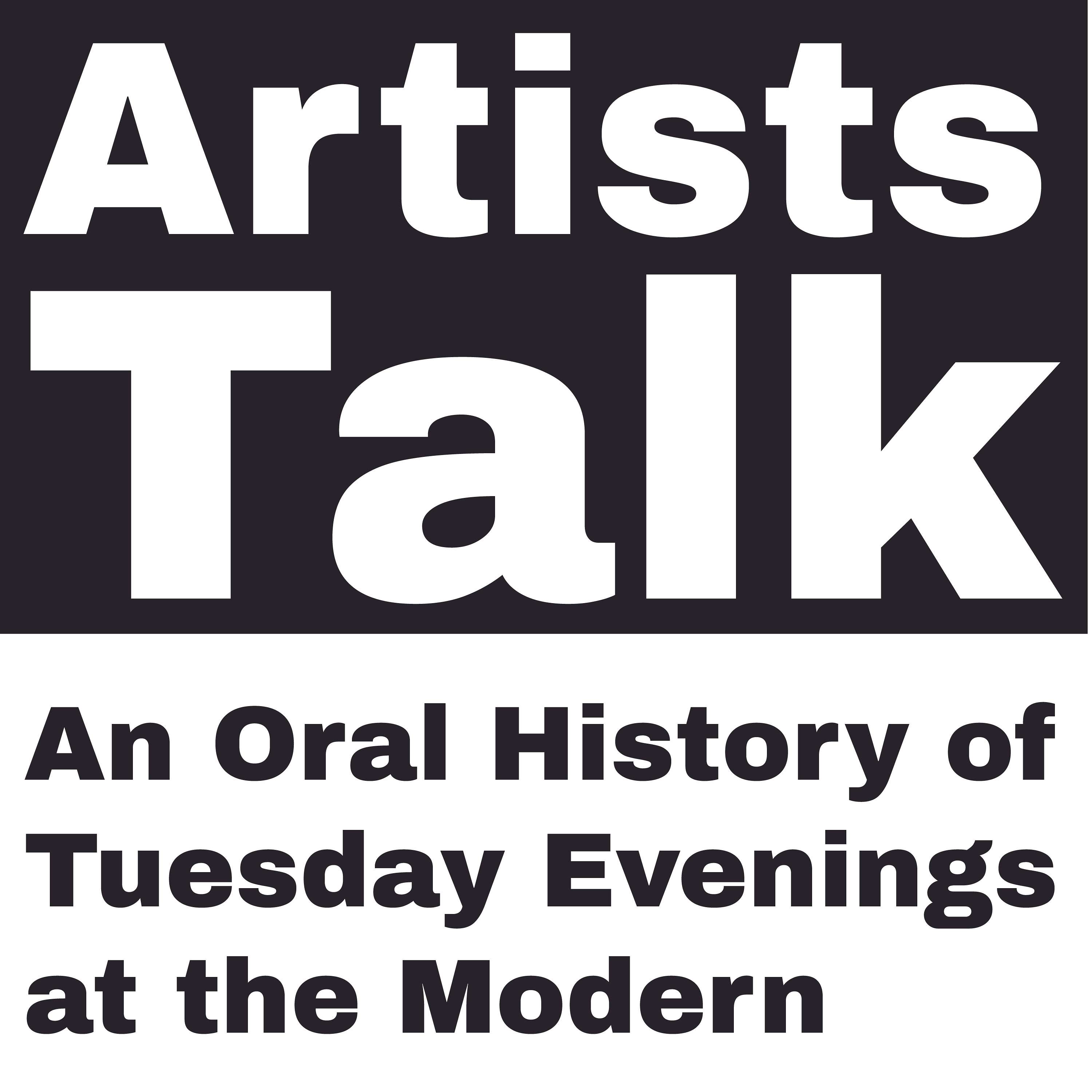 Artists Talk: An Oral History of Tuesday Evenings at the Modern