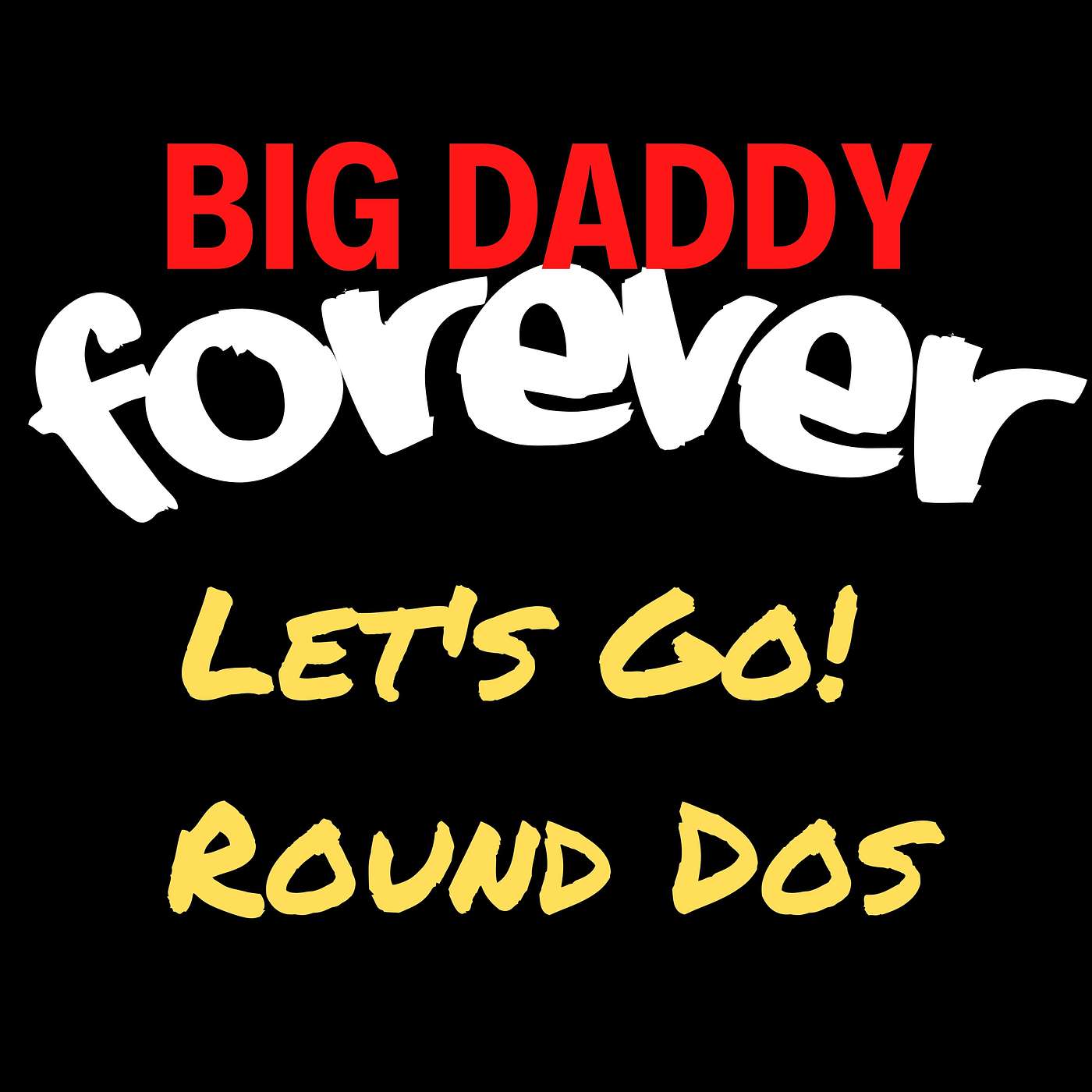 BIG DADDY FOREVER - LET'S GO! Round DOS episode artwork