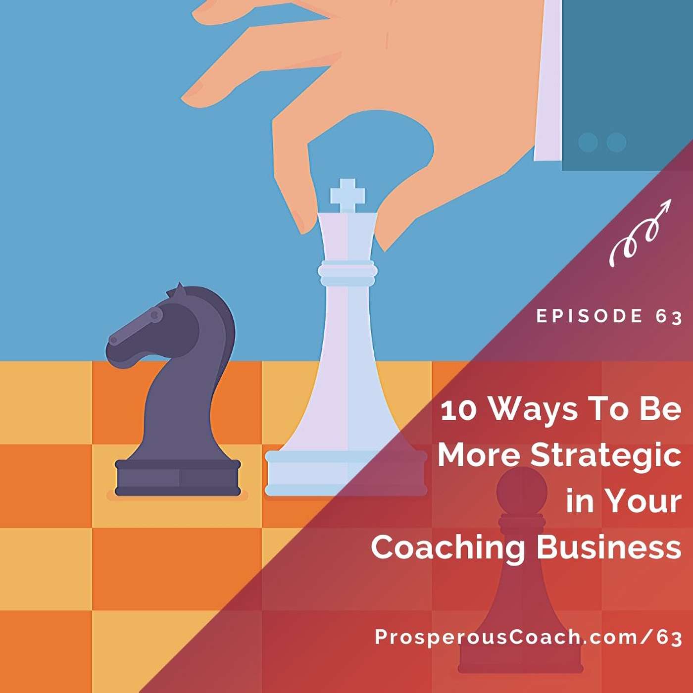 63:  10 Ways To Be More Strategic In Your Coaching Business