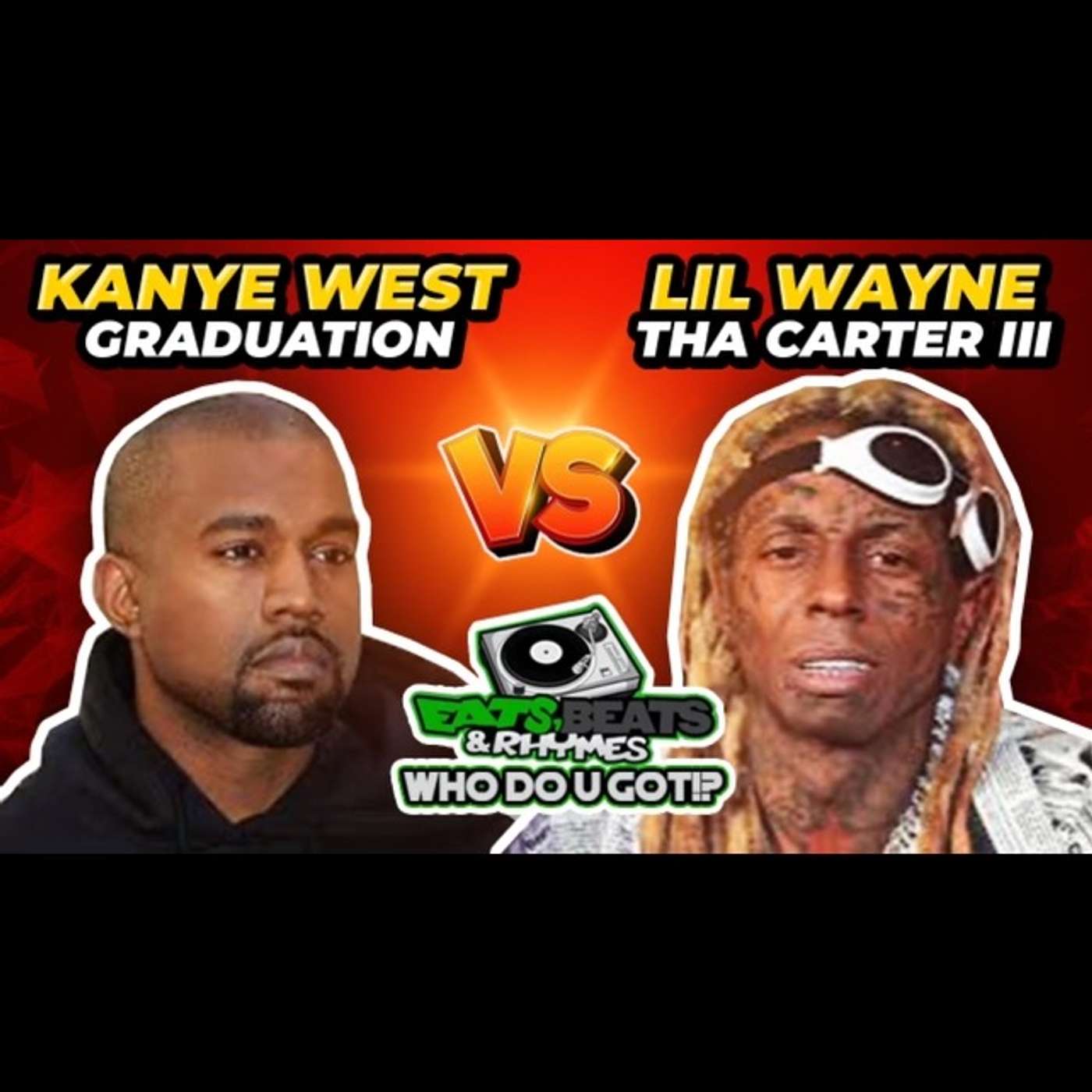 YEEZY Vs WEEZY / GRADUATION Vs THA CARTER III / WHO DO U GOT!?
