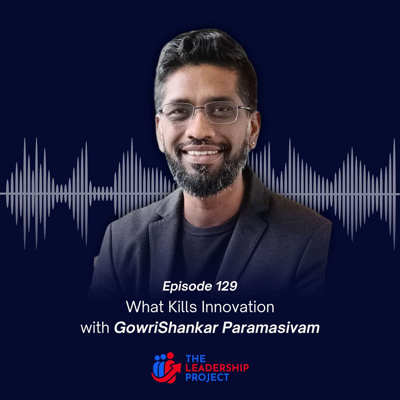 129.  What Kills Innovation with GowriShankar Paramasivam