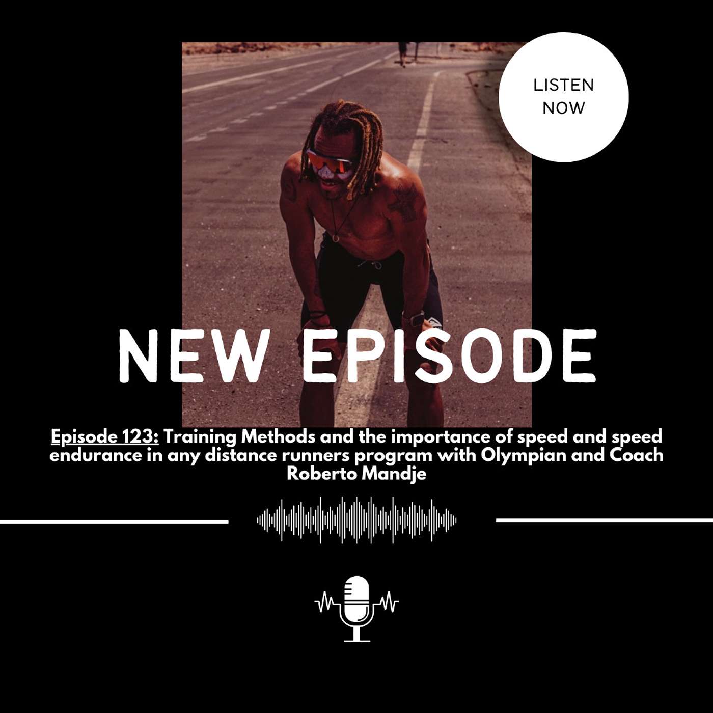 EPISODE 123:  Training Methods and the importance of speed and speed endurance in any distance runners program with Olympian and Coach Roberto Mandje