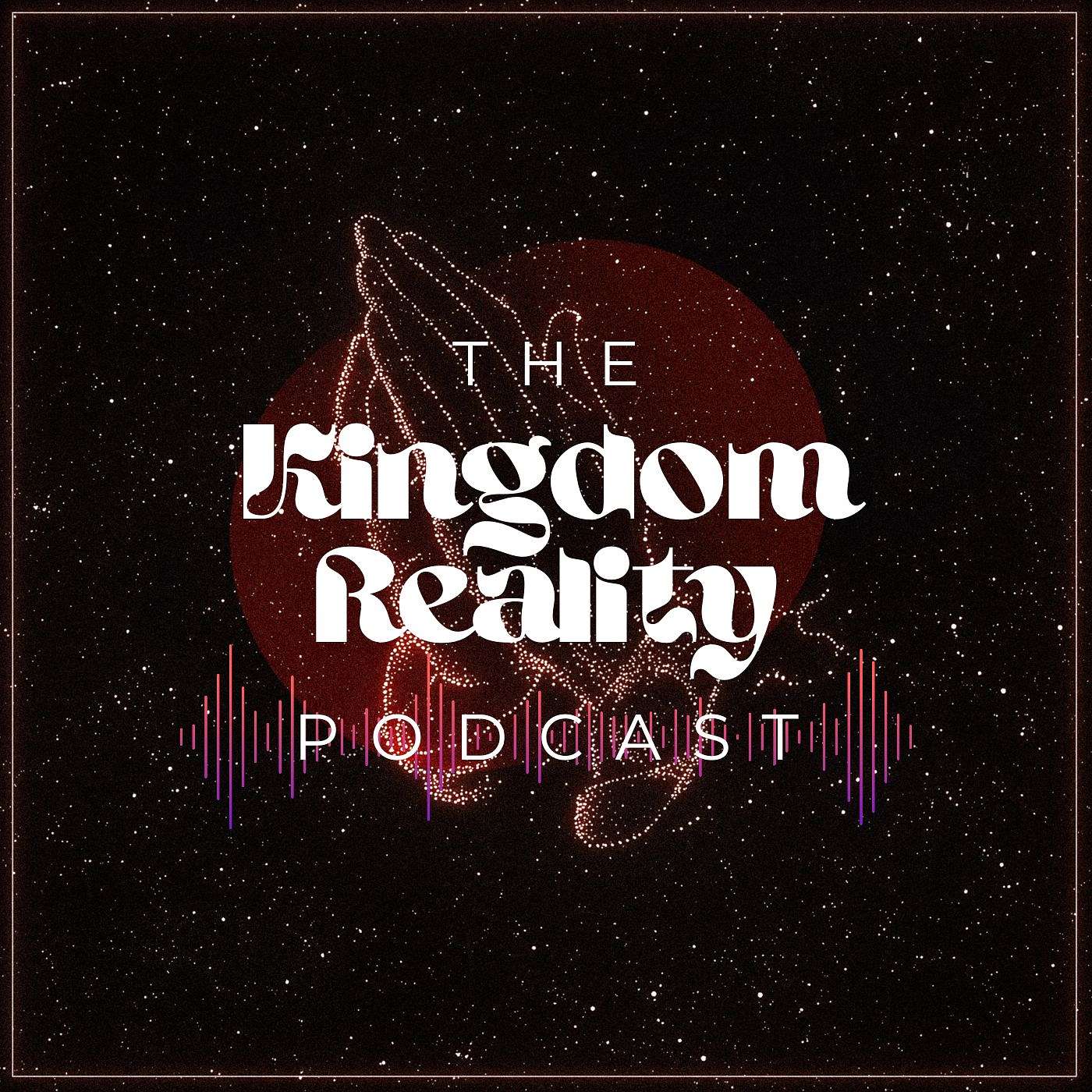The Kingdom Reality Podcast