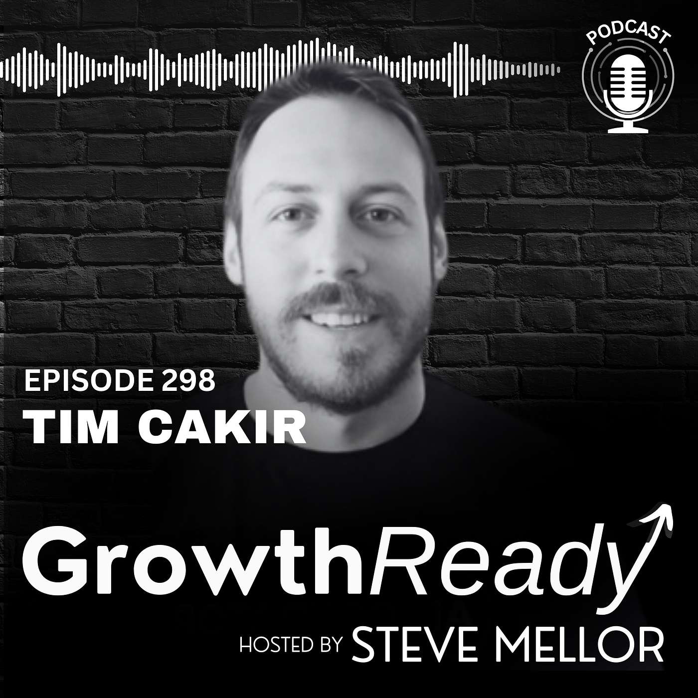 Episode 298: Build a Growth Mindset That Thrives in Constant Change with Tim Cakir Episode 298: Build a Growth Mindset That Thrives in Constant Change with Tim Cakir
