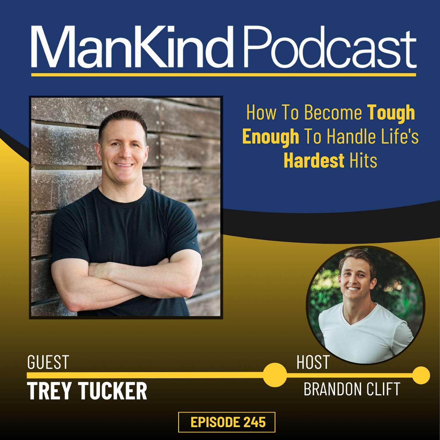 245 - How To Become Tough Enough To Handle Life's Hardest Hits with Trey Tucker