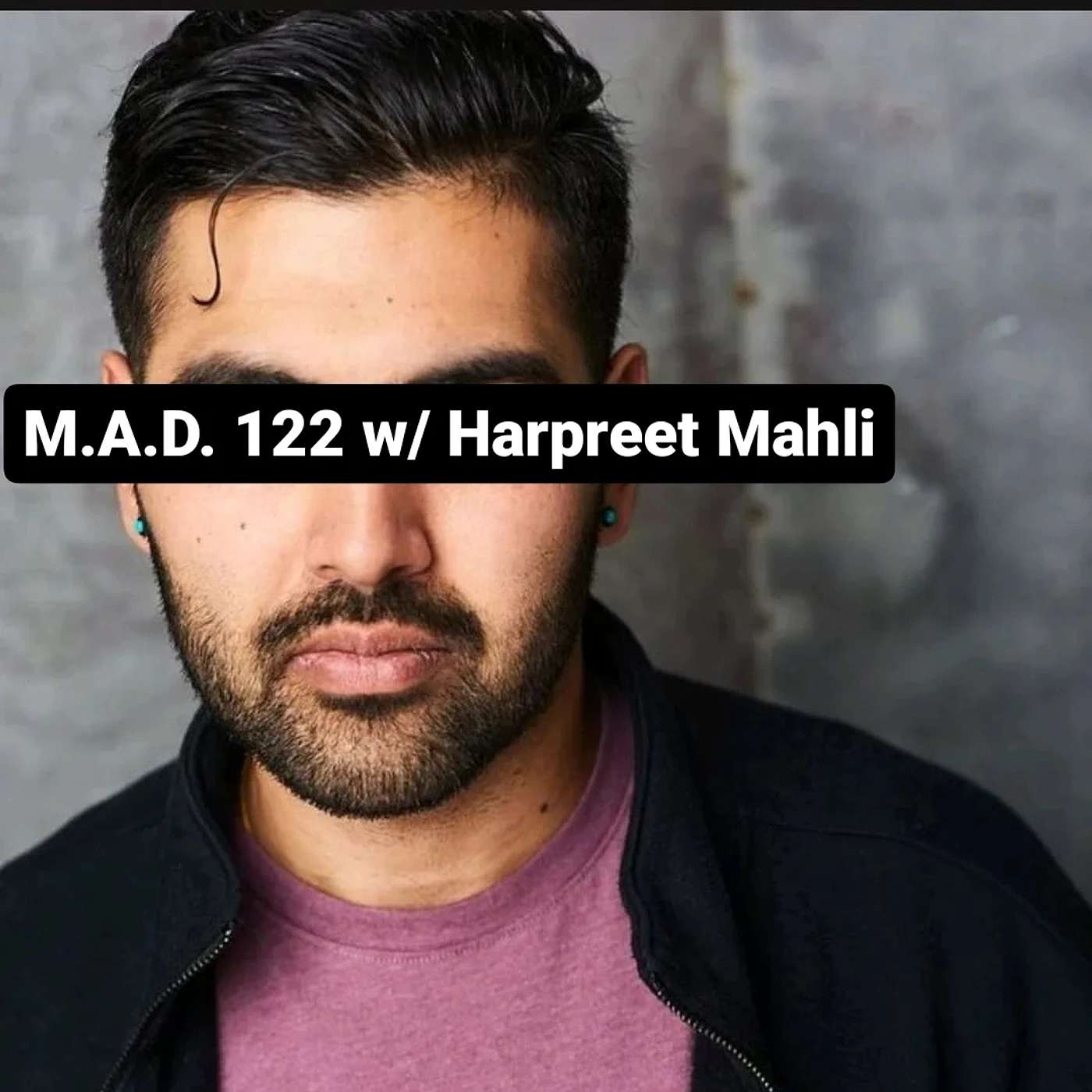 M.A.D. 122 w/ Harpreet Mahli