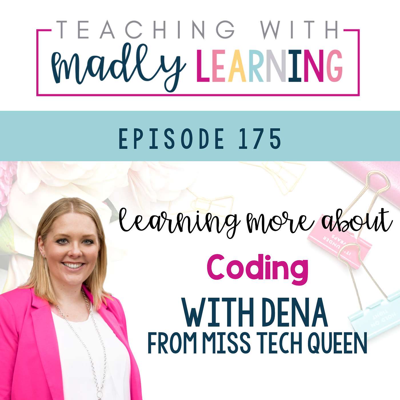 175:  Learning More About Coding with Dena from Miss Tech Queen
