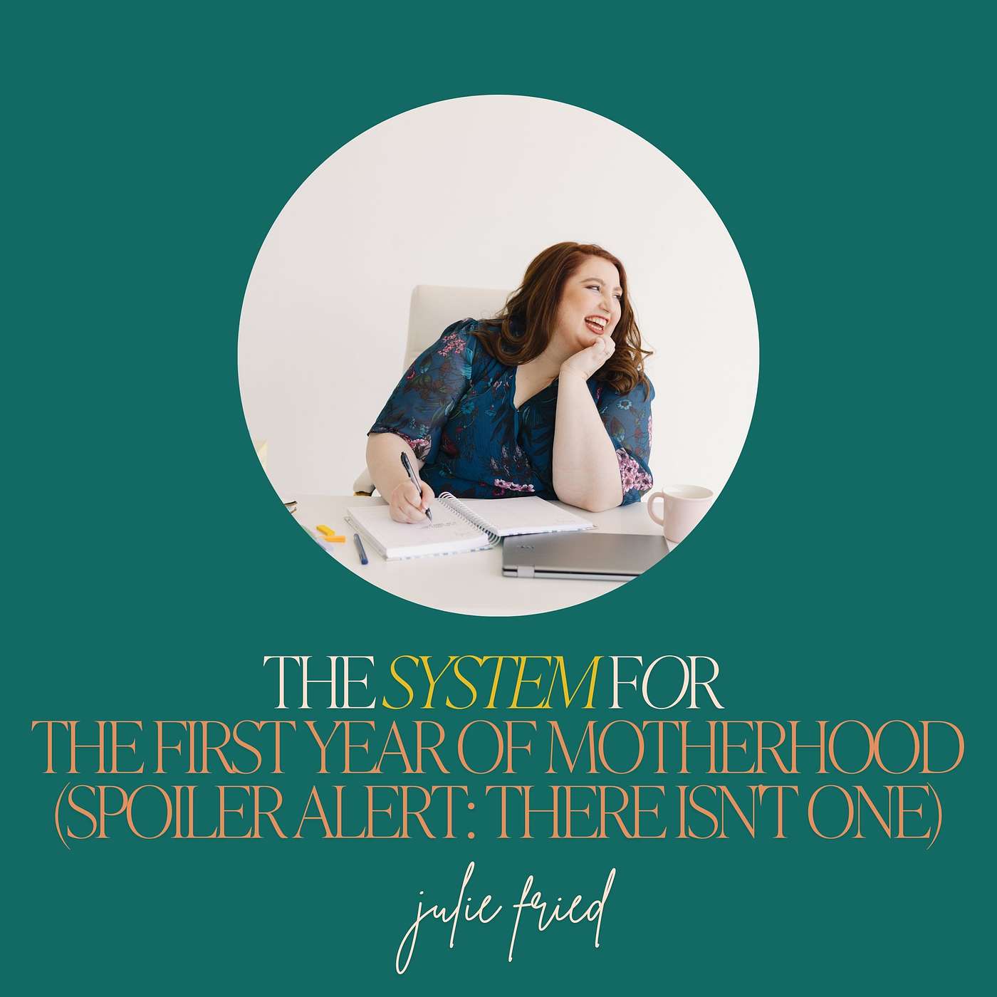 31: The System for the First Year of Motherhood (Spoiler Alert: There Isn't One)