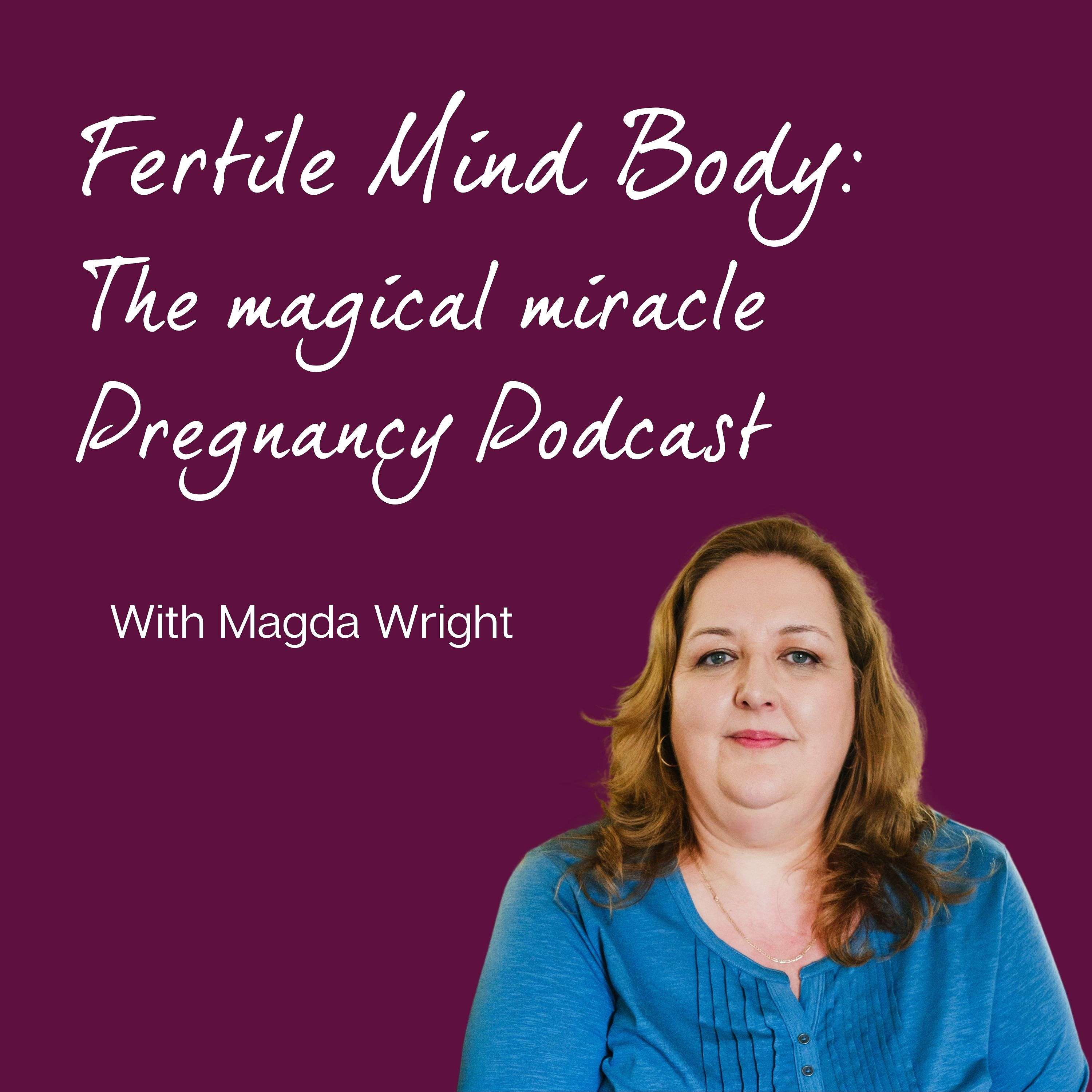 Fertile Mind Body: The Magical Miracle Pregnancy Podcast
