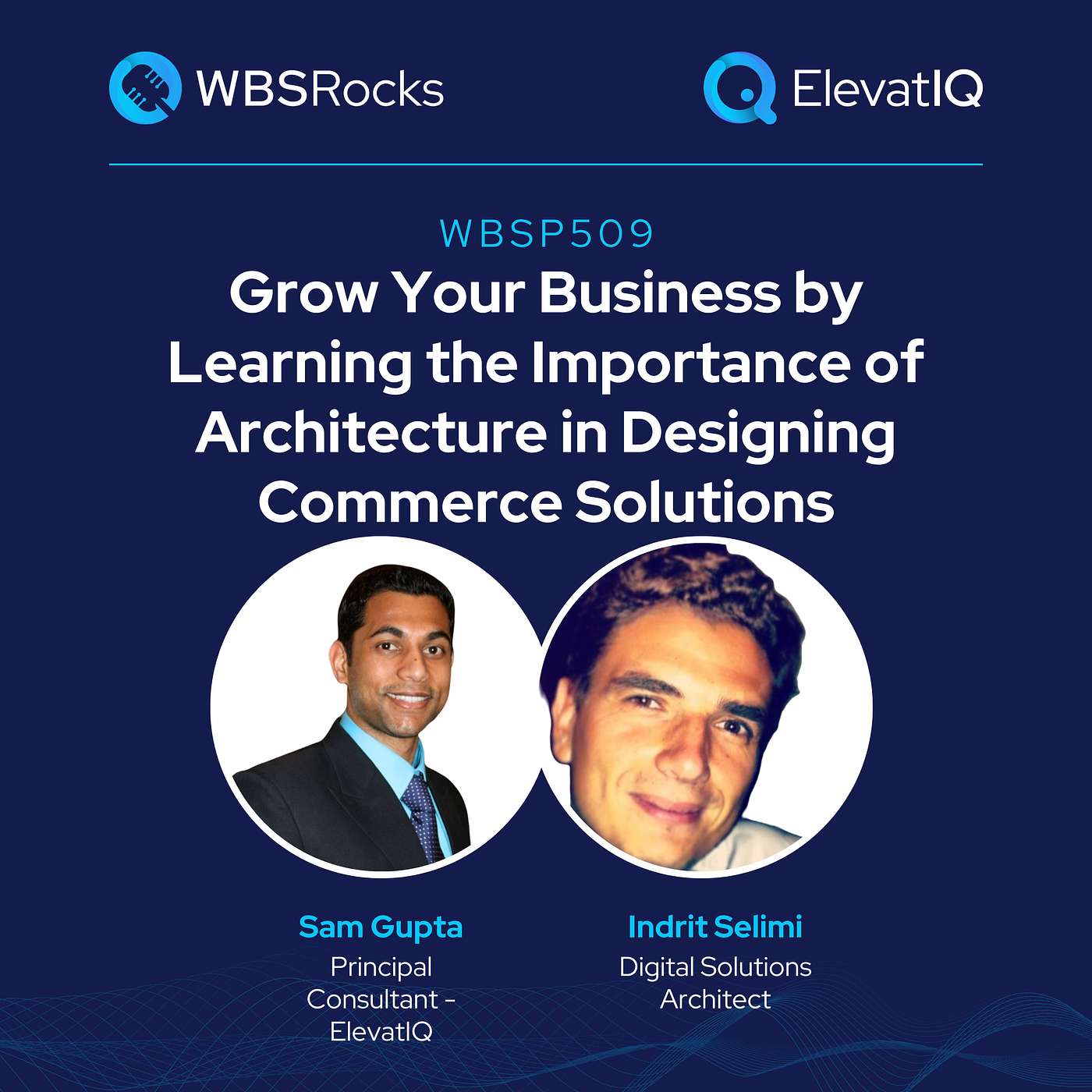 WBSP509: Grow Your Business by Learning the Importance of Architecture in Designing Commerce Solutions w/ Indrit Selimi