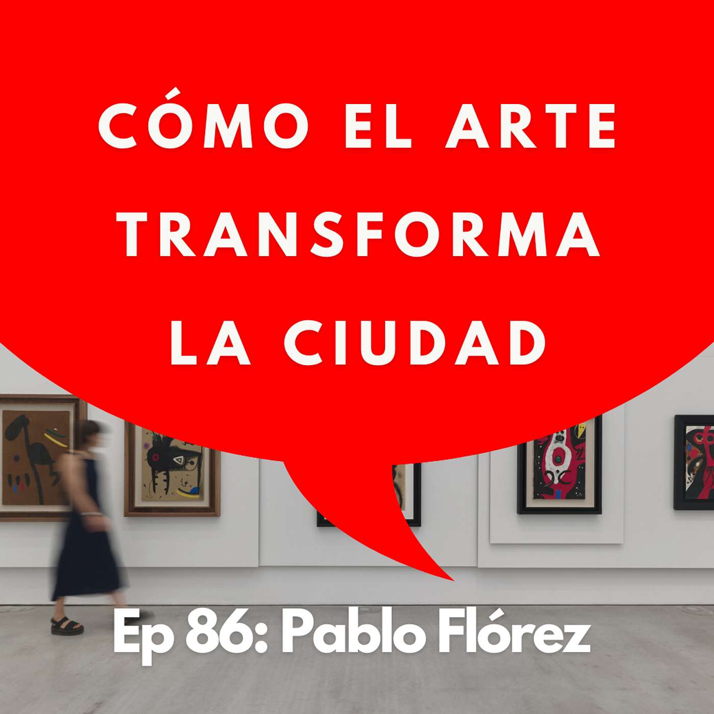 #86 - Apertura Gallery Weekend: ¿Y si toda la ciudad fuera una galería de arte? | Pablo Flórez
