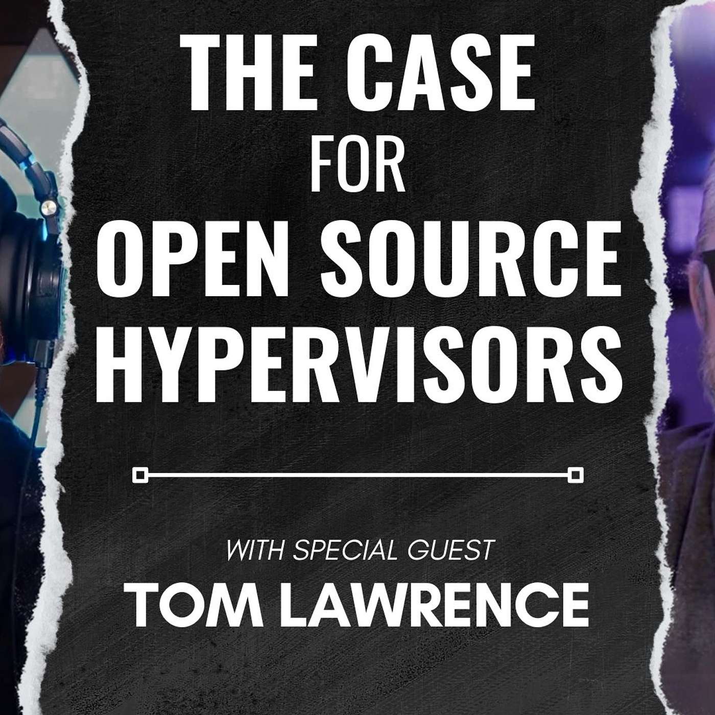 The Case for Open Source Hypervisors with Special Guest Tom Lawrence The Case for Open Source Hypervisors with Special Guest Tom Lawrence