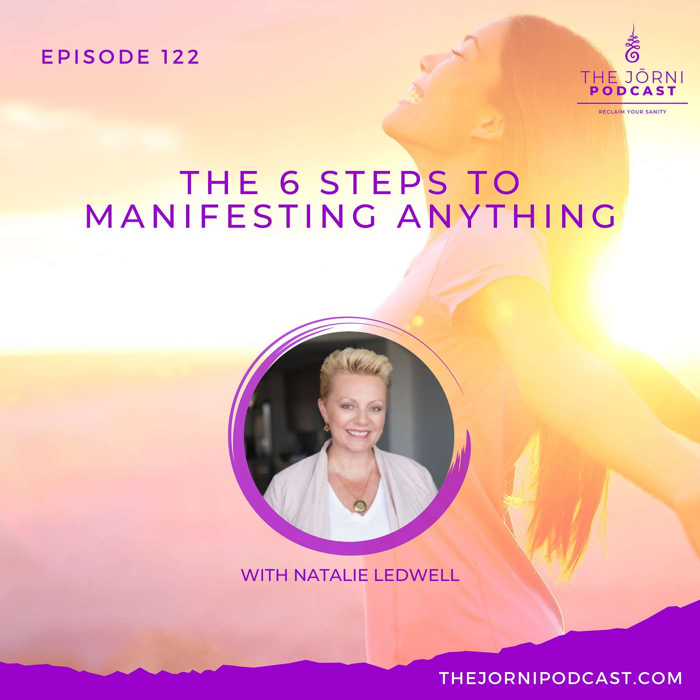 Episode 122 - The 6 Steps to Manifesting Anything with Natalie Ledwell