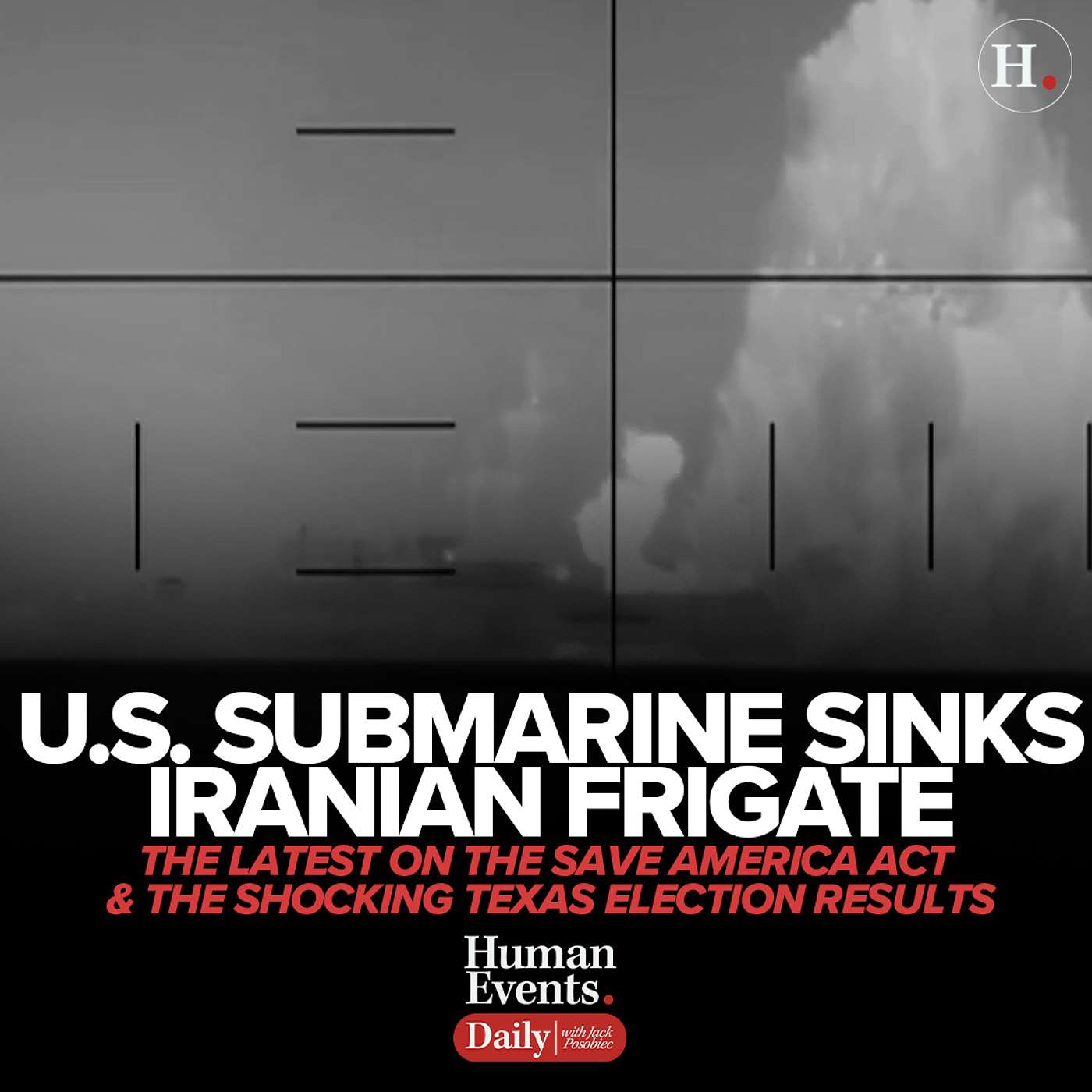 U.S. Submarine Sinks Iranian Frigate, The Latest on the SAVE America Act & The Texas Election Results