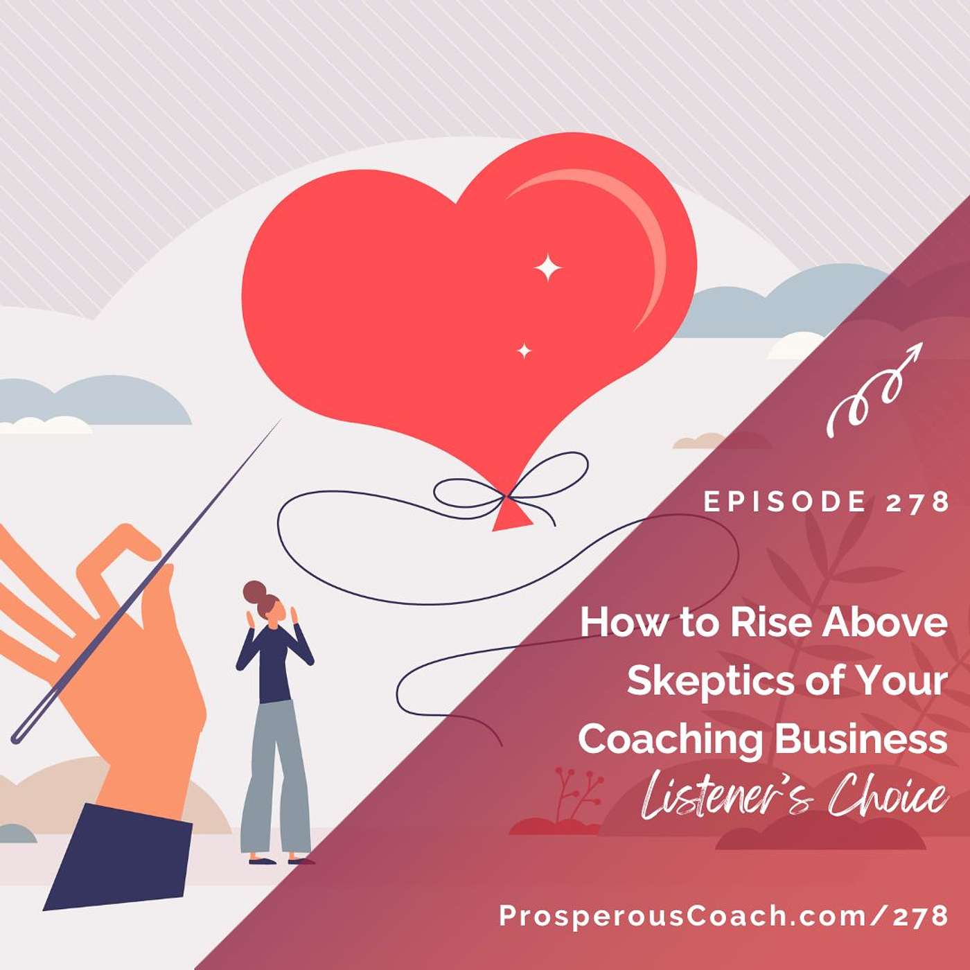 278: How to Rise Above Skeptics of Your Coaching Business - Listener's Choice