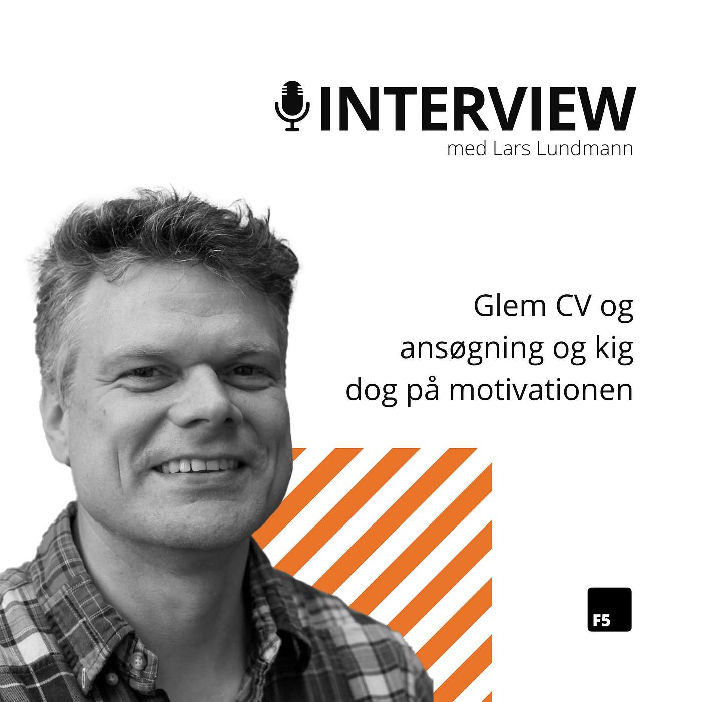 “Glem CV og ansøgning og kig dog på motivationen” - interview med Lars Lundmann