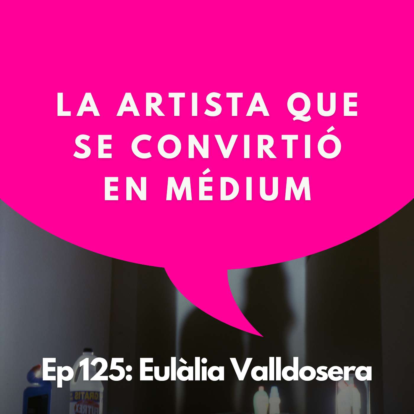 #125 - Cuando el arte se convierte en un canal dimensional | Eulàlia Valldosera, Artista y Médium episode artwork