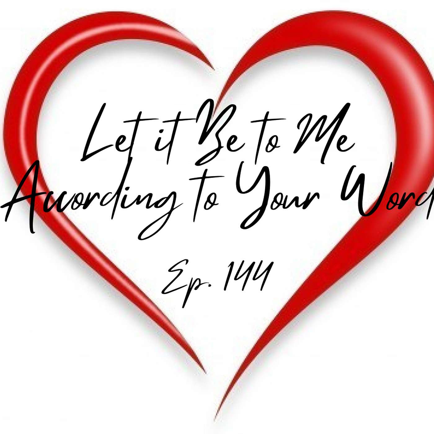 Let it Be to Me According to Your Word | Ep. 144