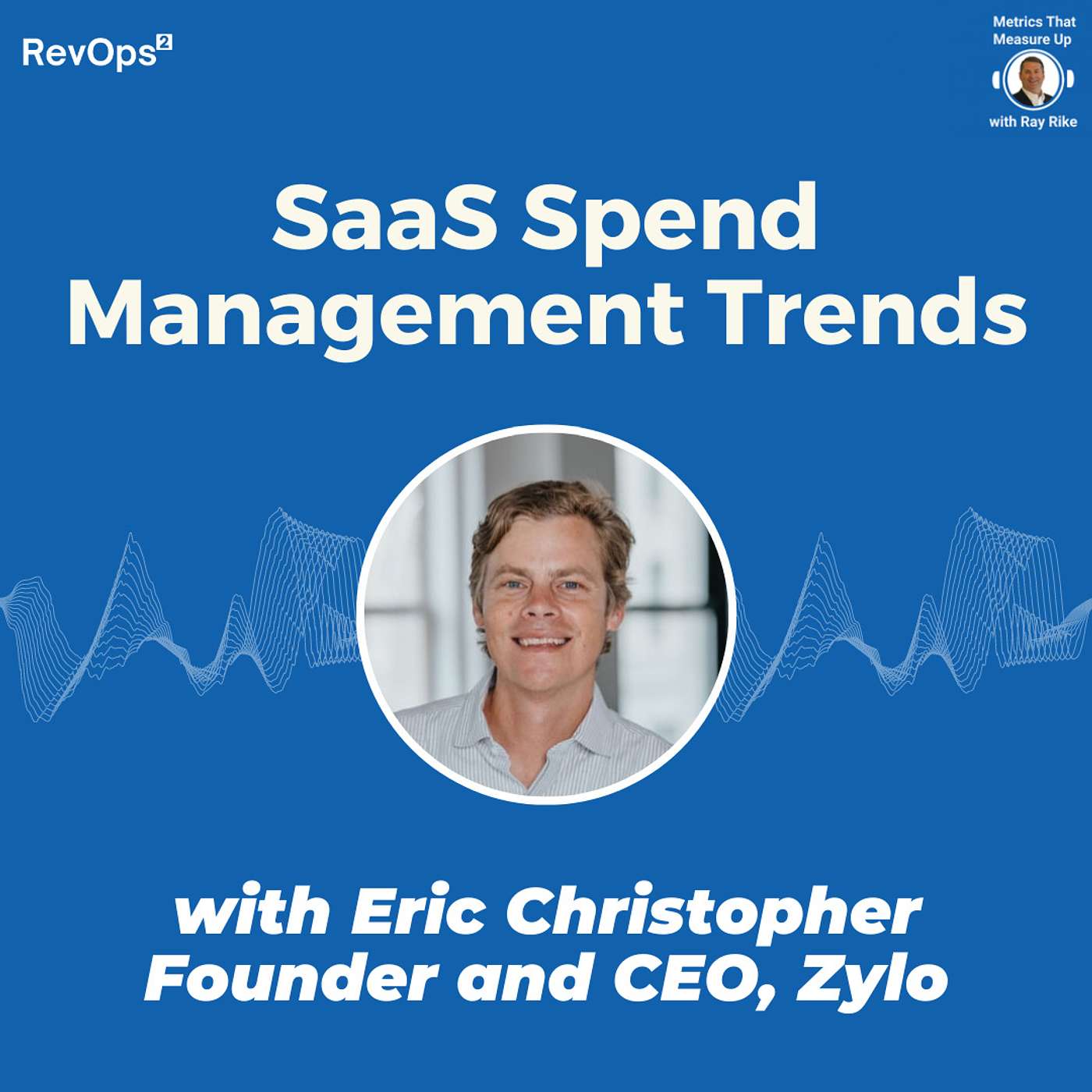 SaaS Spend Management Trends - with Eric Christopher, Founder and CEO Zylo SaaS Spend Management Trends - with Eric Christopher, Founder and CEO Zylo