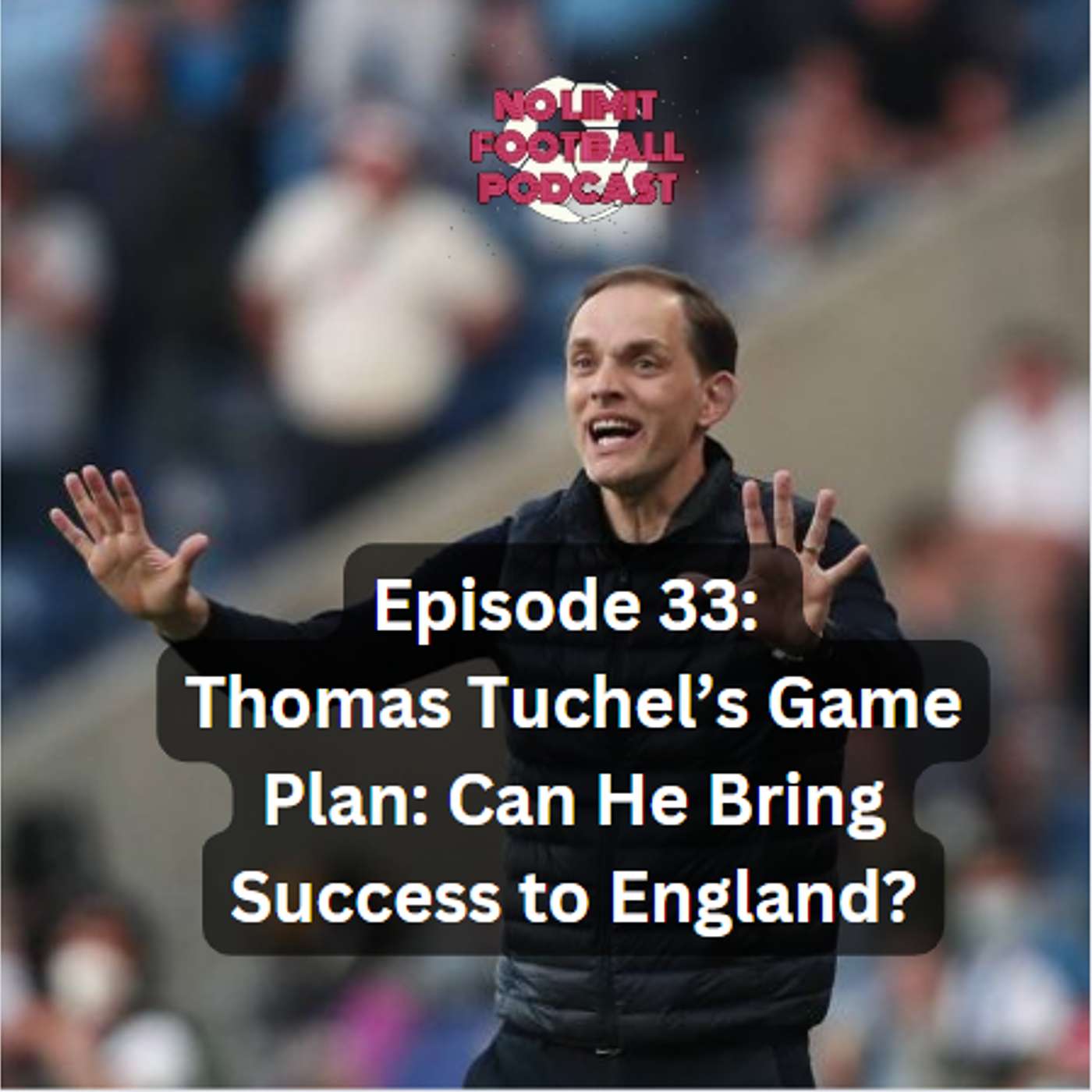 #33 "Thomas Tuchel's Game Plan: Can He Bring Success to England?"