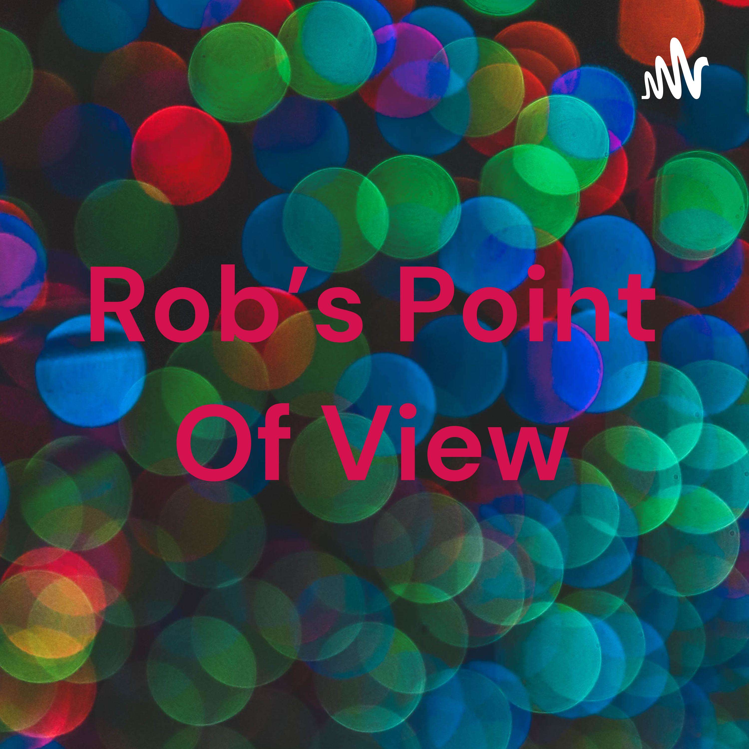 Rob's Point Of View