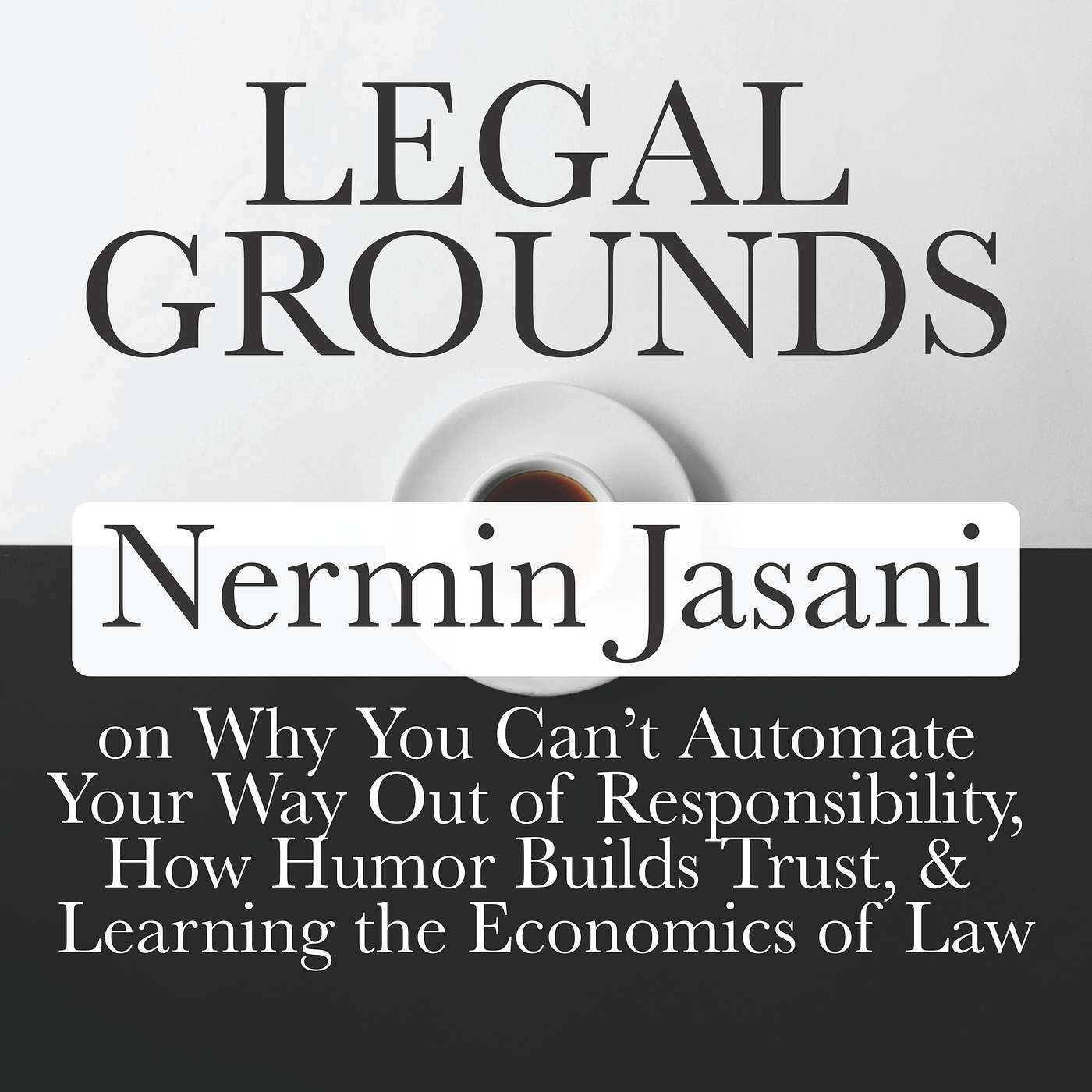Legal Grounds | Nermin Jasani on Why You Can’t Automate Your Way Out of Responsibility, How Humor Builds Trust, & Learning the Economics of Law