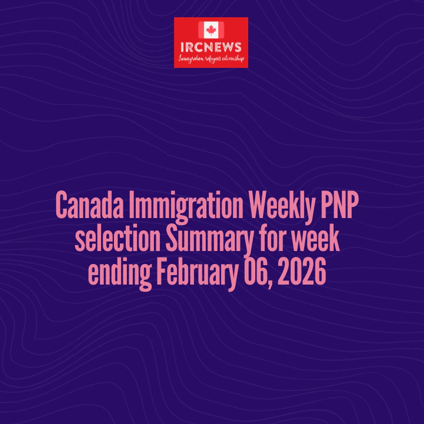 Canada Immigration Weekly PNP selection Summary for week ending February 06, 2026 episode artwork
